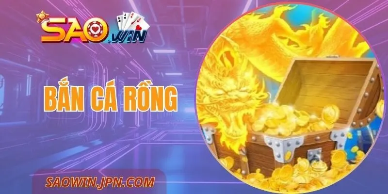 Bắn Cá Rồng – Trải Nghiệm Lôi Cuốn Vượt Trội Tại SAOWIN